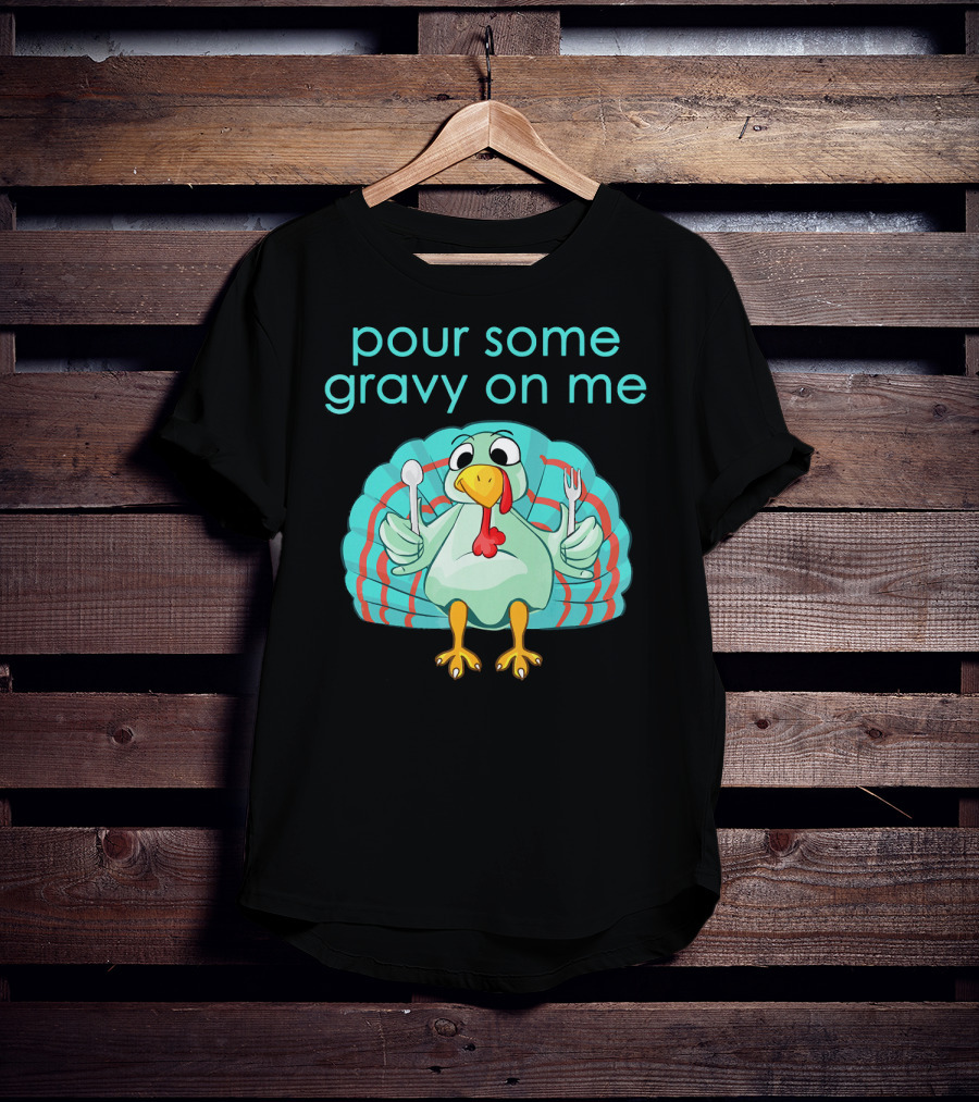 Thanksgiving Pour Some Gravy On Me Turkey With Utensils T-Shirt