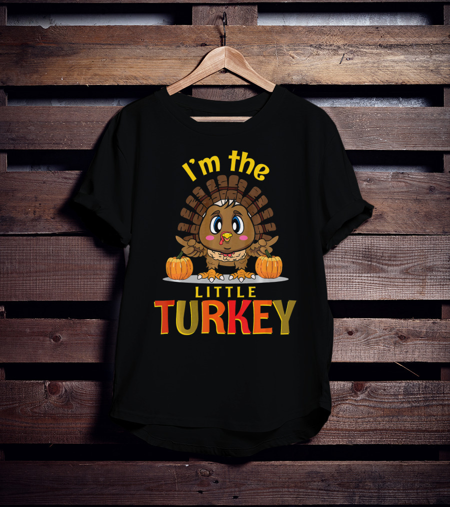 I'm The Little Turkey Thanksgiving T-Shirt