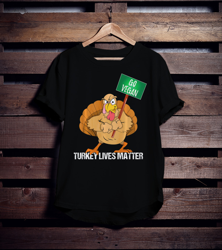 Go Vegan Turkey Lives Matter Thanksgiving T-Shirt