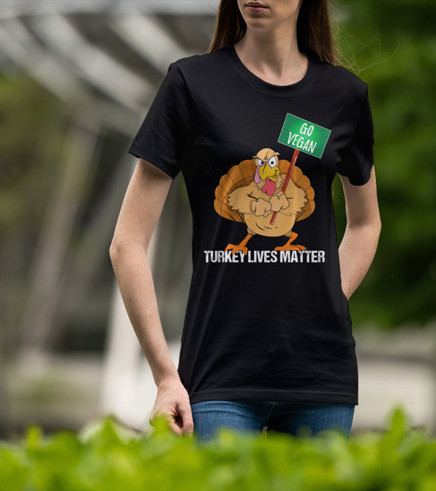 Go Vegan Turkey Lives Matter Thanksgiving T-Shirt
