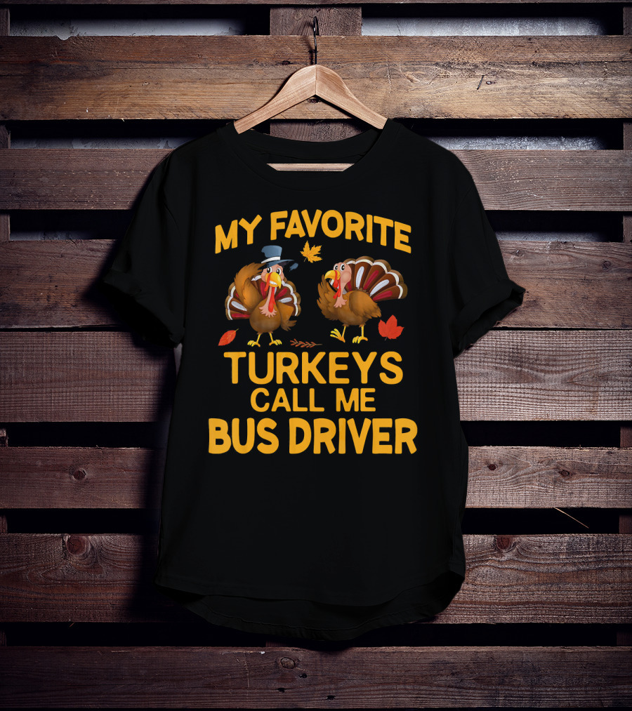 My Favorite Turkeys Call Me Bus Driver T-Shirt