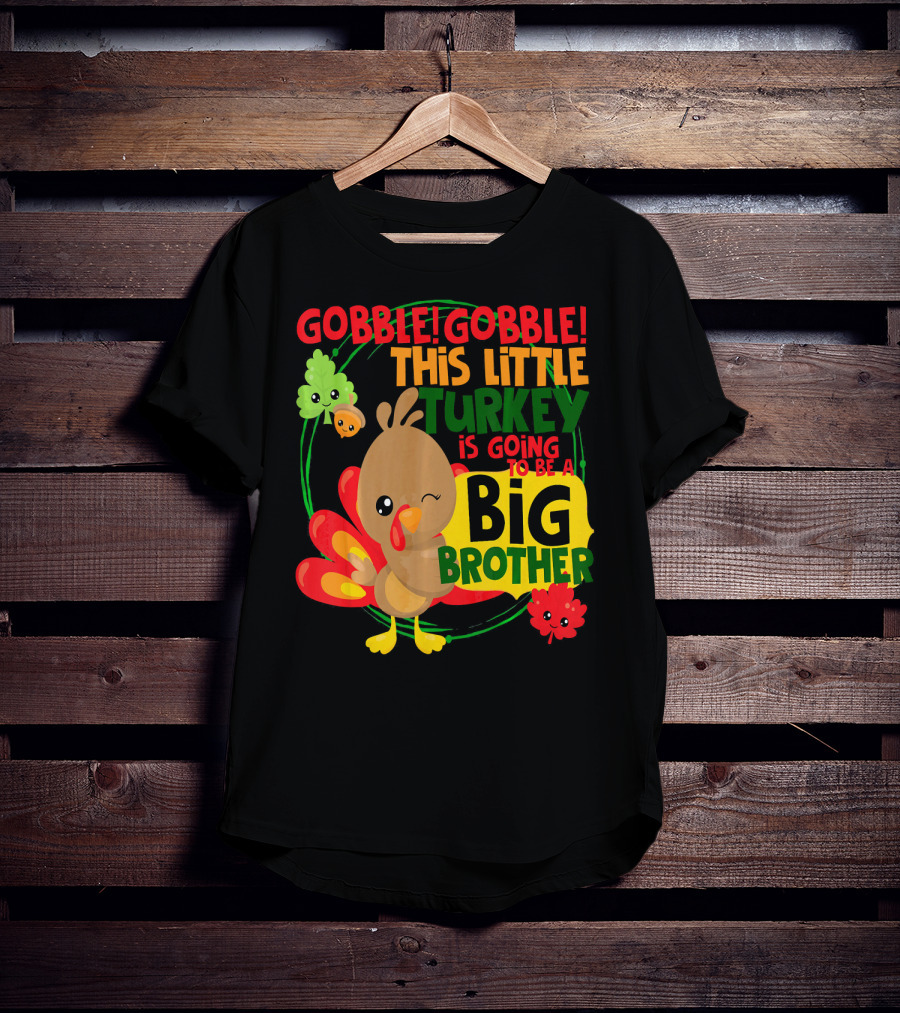 Gobble Gobble This Little Turkey Is Going To Be A Big Brother T-Shirt