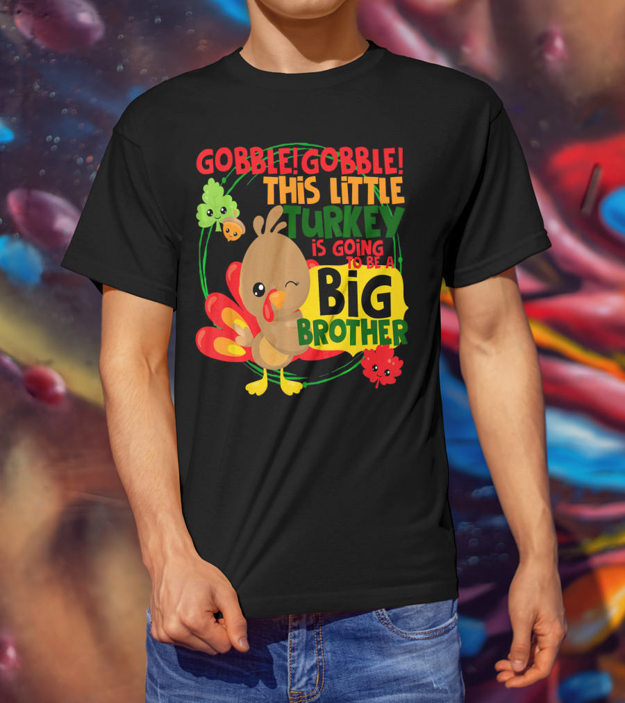Gobble Gobble This Little Turkey Is Going To Be A Big Brother T-Shirt