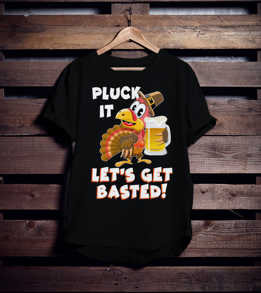 Pluck It Let's Get Basted Funny Turkey T-Shirt