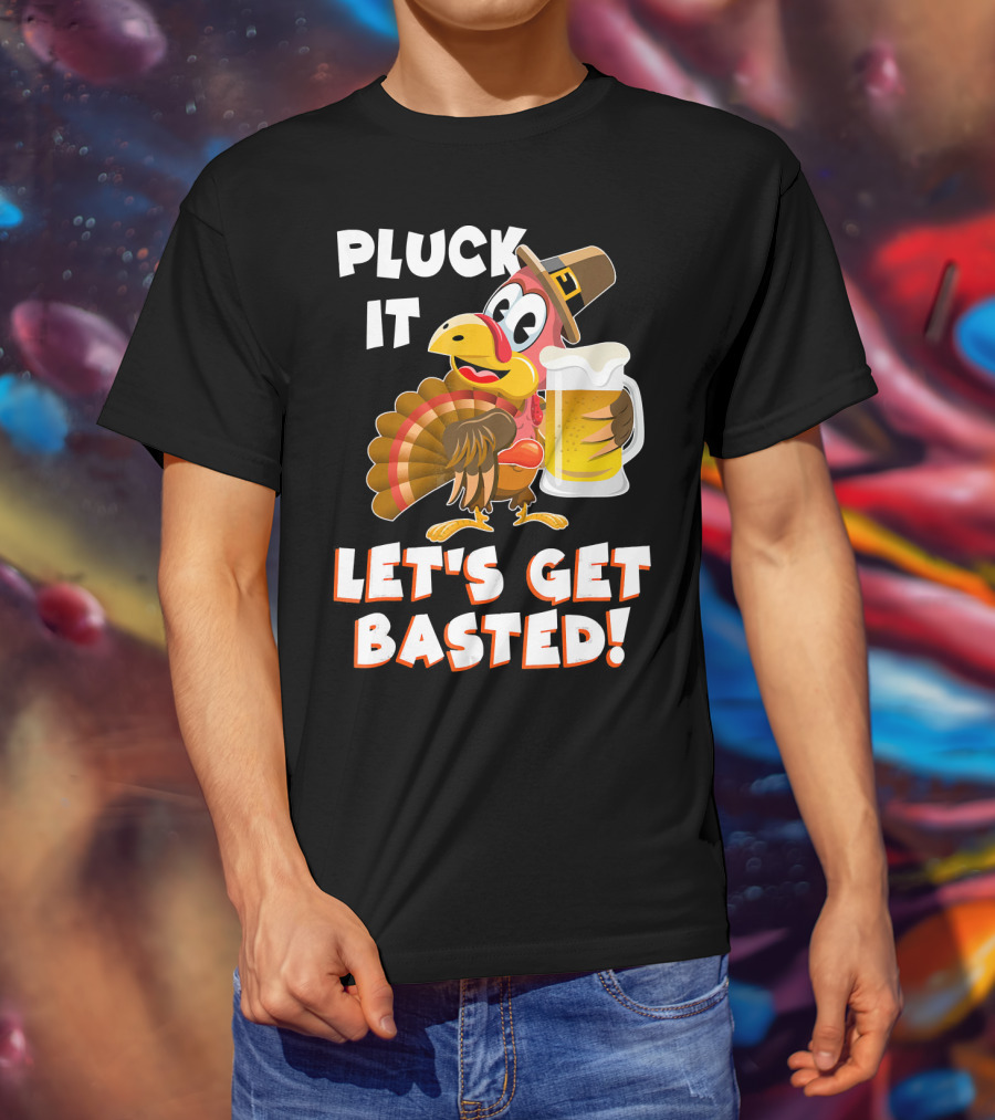 Pluck It Let's Get Basted Funny Turkey T-Shirt