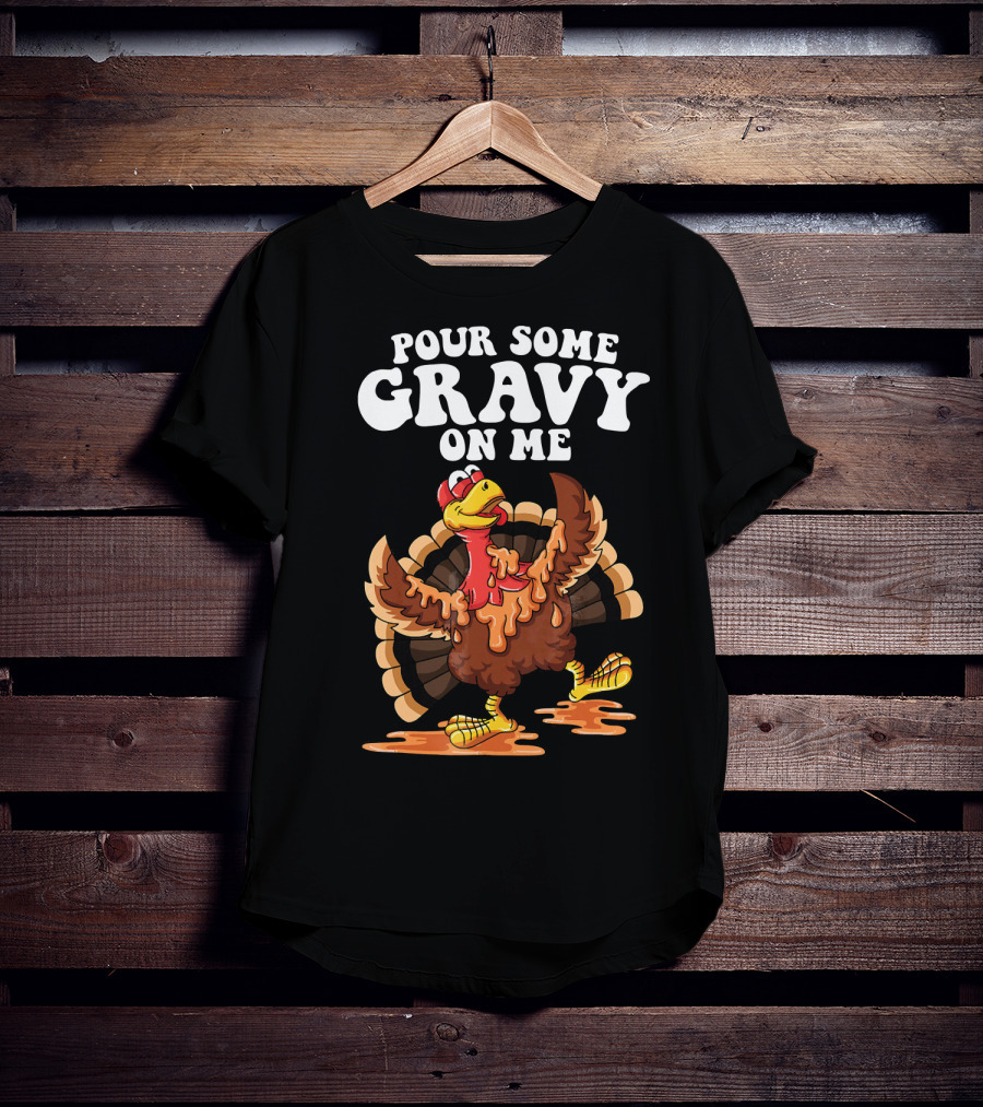 Funny Pour Some Gravy On Me Turkey T-Shirt