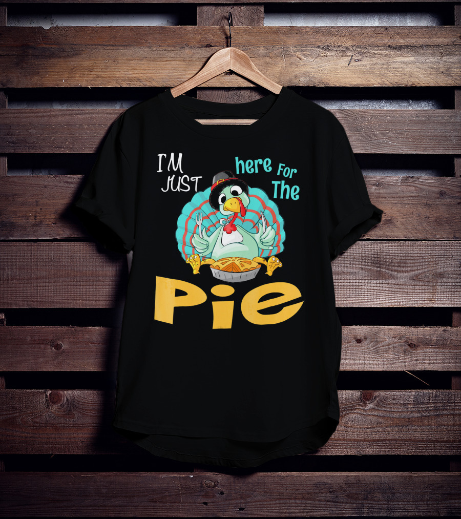 I'm Just Here For The Pie Funny Turkey Thanksgiving T-Shirt