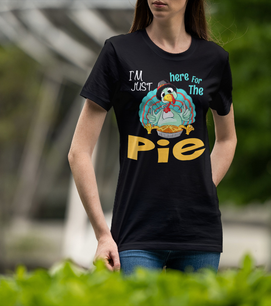 I'm Just Here For The Pie Funny Turkey Thanksgiving T-Shirt