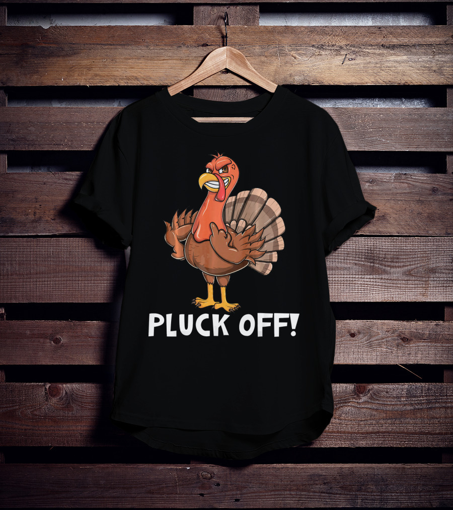 Thanksgiving Turkey Pluck Off Humor Turkey T-Shirt