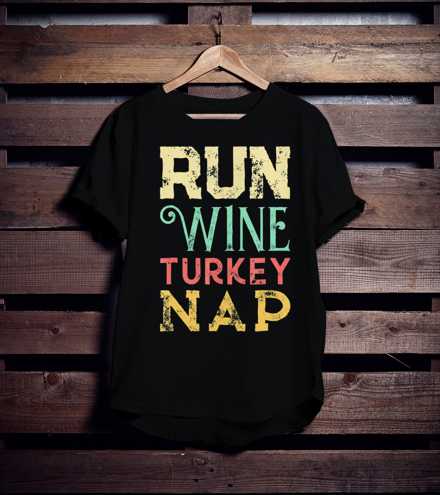 RUN WINE TURKEY NAP Shirt For Thanksgiving Holiday T-Shirt