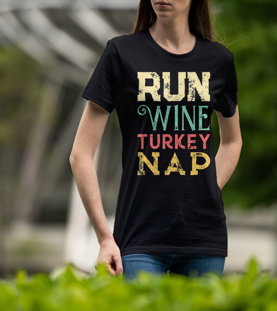 RUN WINE TURKEY NAP Shirt For Thanksgiving Holiday T-Shirt