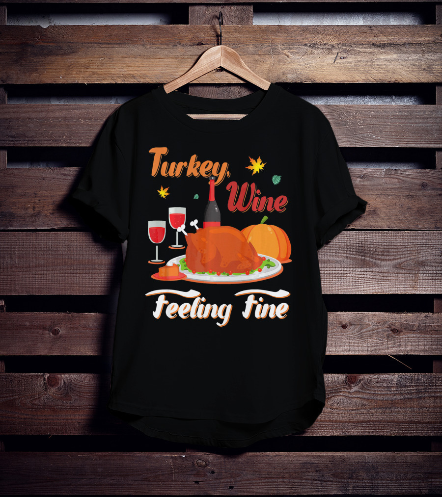 Turkey Wine Feeling Fine Thanksgiving Dinner Pumpkin Autumn Leaves T-Shirt