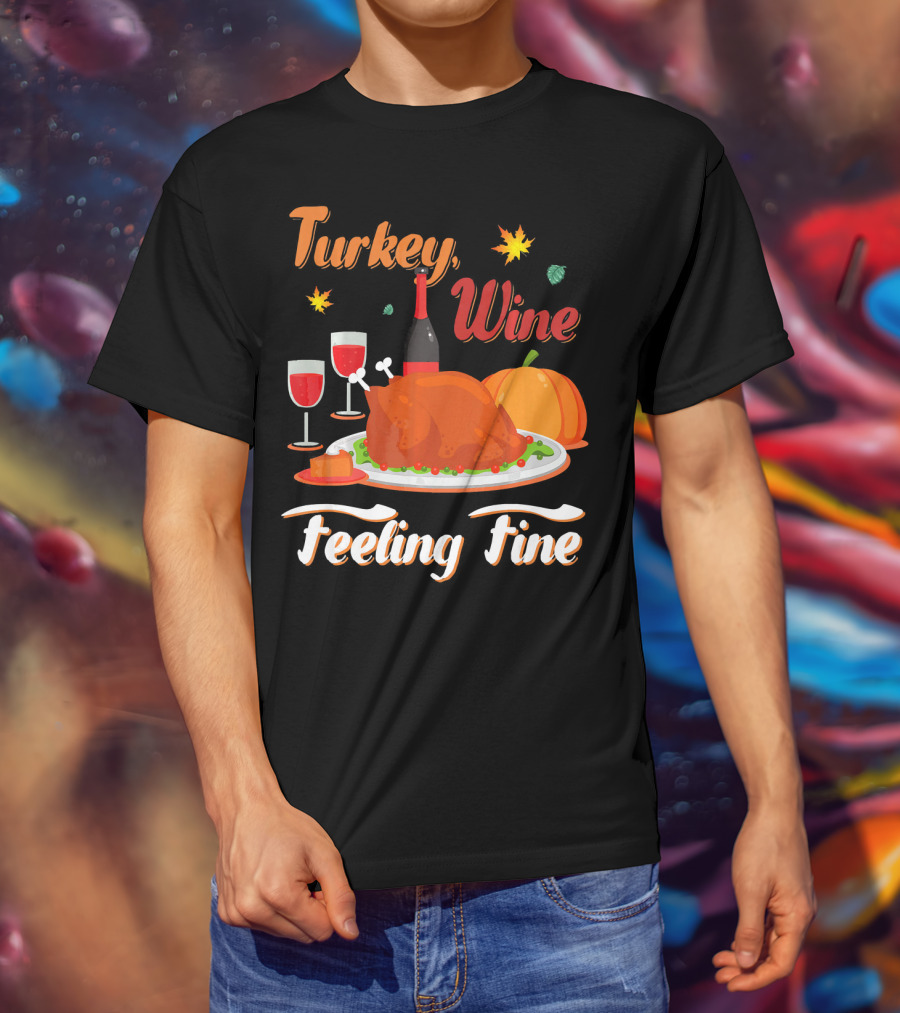 Turkey Wine Feeling Fine Thanksgiving Dinner Pumpkin Autumn Leaves T-Shirt