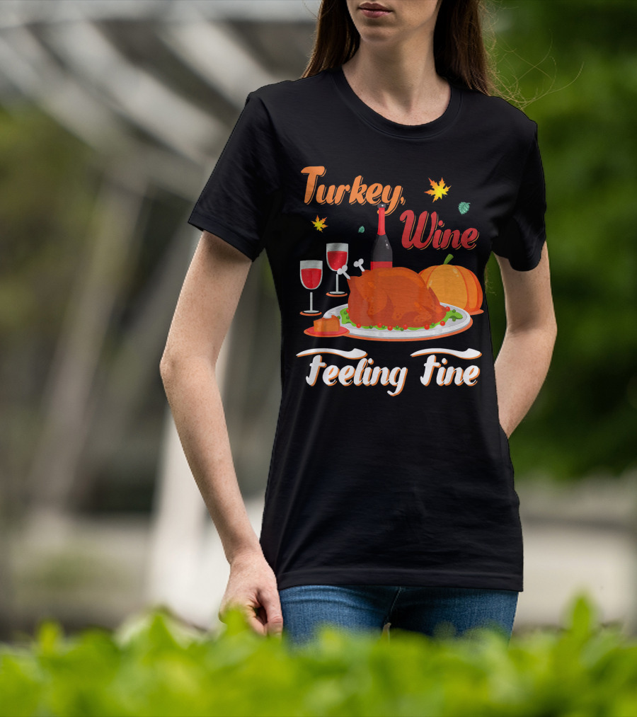 Turkey Wine Feeling Fine Thanksgiving Dinner Pumpkin Autumn Leaves T-Shirt