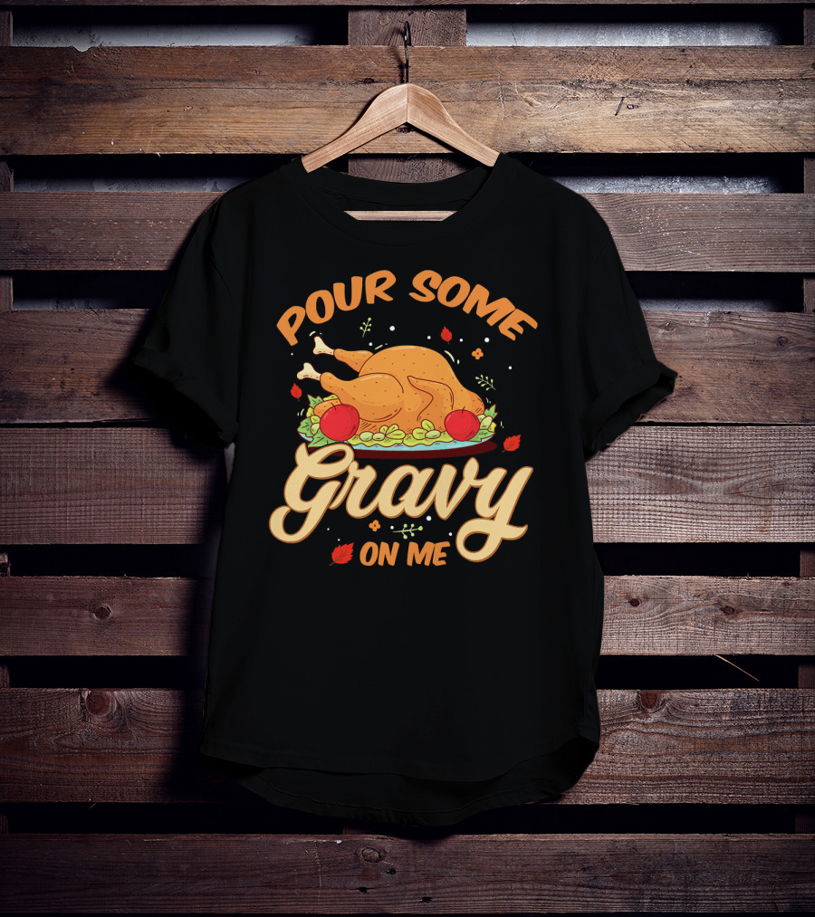 Pour Some Gravy On Me Funny Turkey Day T-Shirt
