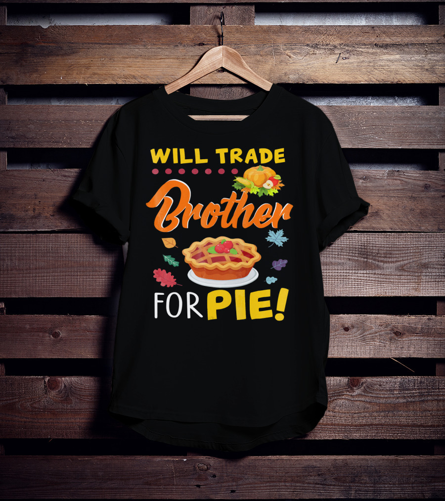 Will Trade Brother For Pie With Autumn Leaves And Pumpkin Graphics T-Shirt