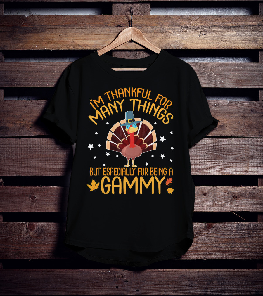 I'm Thankful For Many Things But Especially For Being A Gammy With Turkey And Leaves T-Shirt