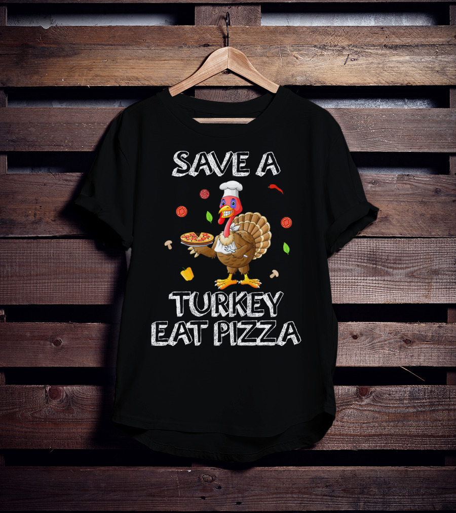 Save A Turkey Eat Pizza Funny Thanksgiving Pizza Chef Turkey Humor T-Shirt