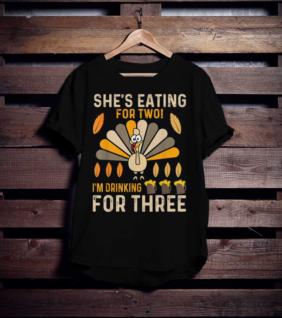 She's Eating For Two I'm Drinking For Three Turkey Thanksgiving Mens Pregnancy Announcement T-Shirt