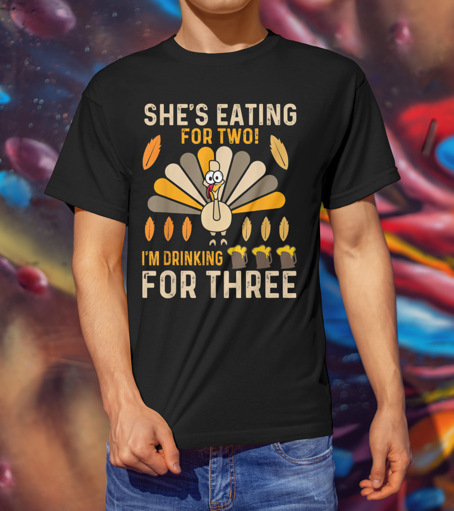 She's Eating For Two I'm Drinking For Three Turkey Thanksgiving Mens Pregnancy Announcement T-Shirt