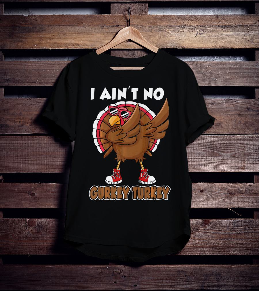 I Ain't No Gurkey Turkey Dabbing Sunglasses Sneakers T-Shirt