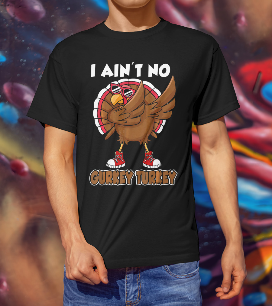 I Ain't No Gurkey Turkey Dabbing Sunglasses Sneakers T-Shirt