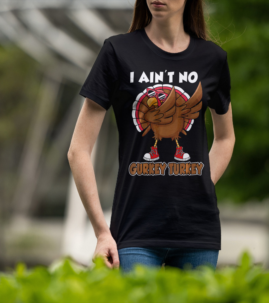 I Ain't No Gurkey Turkey Dabbing Sunglasses Sneakers T-Shirt