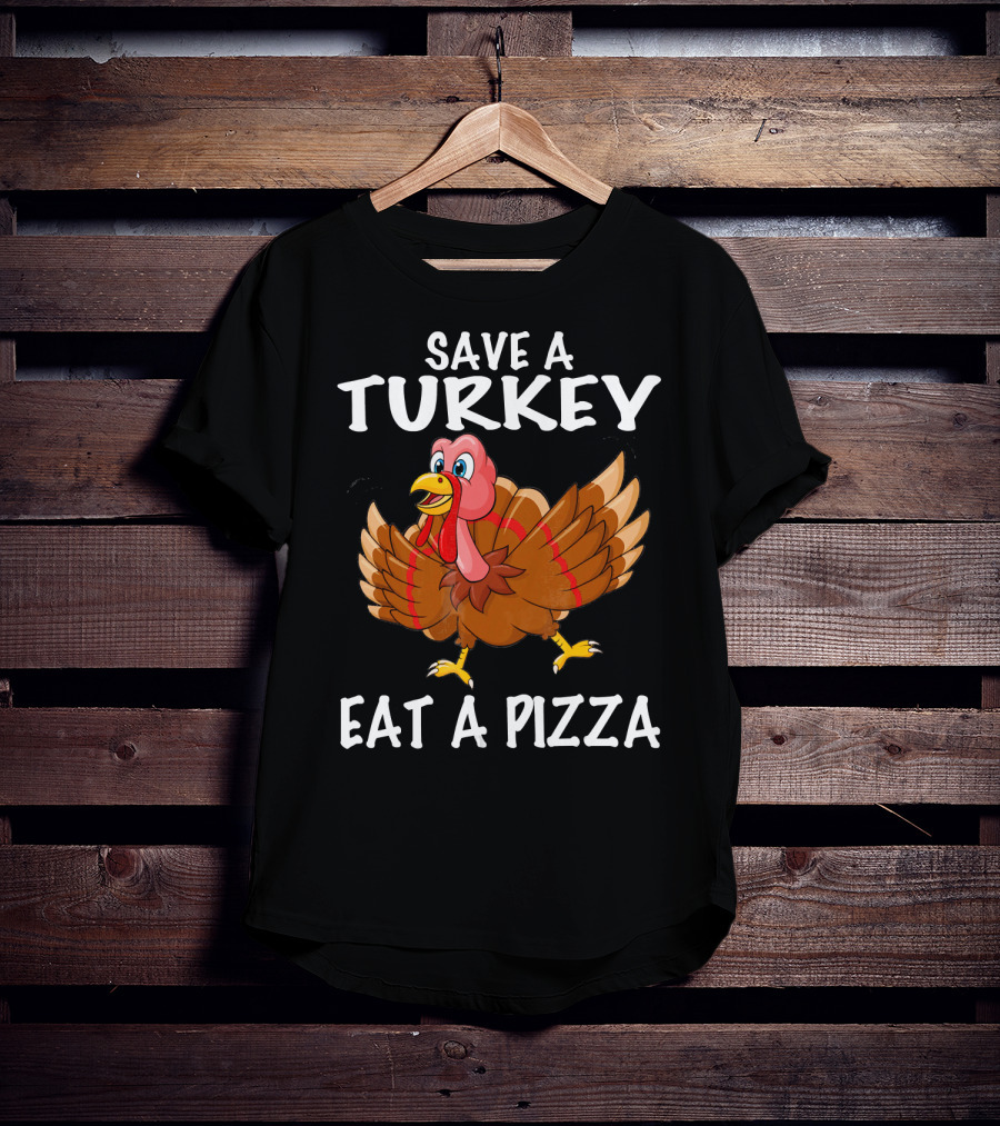 Save A Turkey Eat A Pizza Turkey T-Shirt