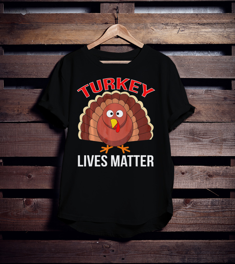 Turkey Lives Matter Thanksgiving Turkey T-Shirt
