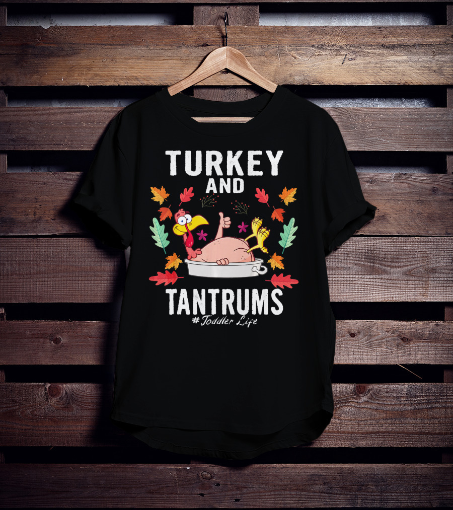 Turkey And Tantrums Thanksgiving Humor #Toddler Life T-Shirt
