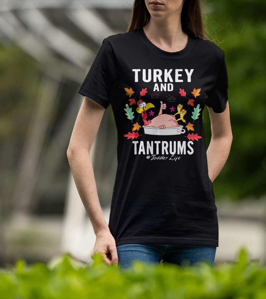 Turkey And Tantrums Thanksgiving Humor #Toddler Life T-Shirt