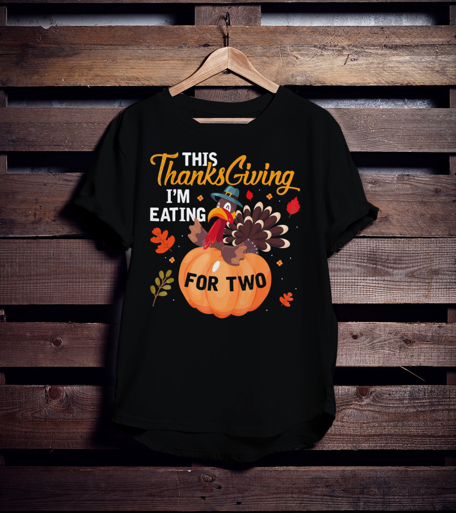 This Thanksgiving I'm Eating For Two With Turkey And Pumpkin T-Shirt