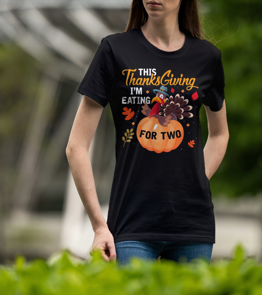 This Thanksgiving I'm Eating For Two With Turkey And Pumpkin T-Shirt