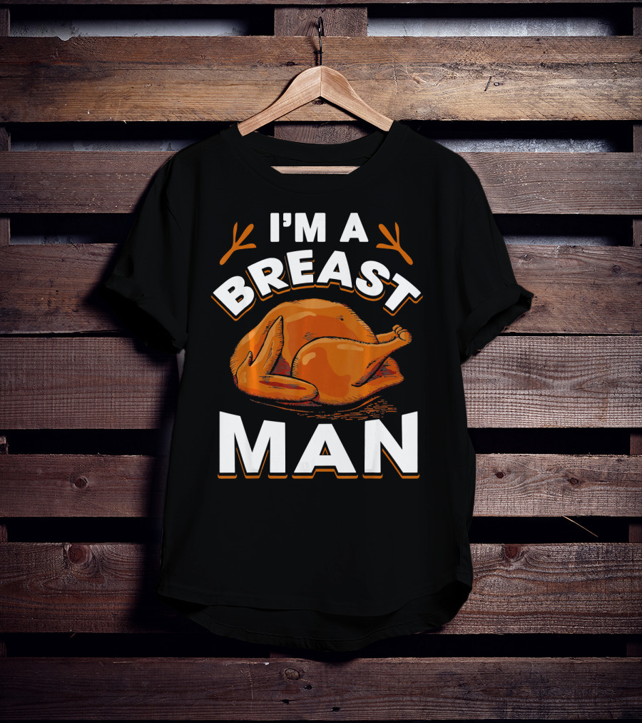 I'm A Breast Man Funny Thanksgiving Turkey T-Shirt