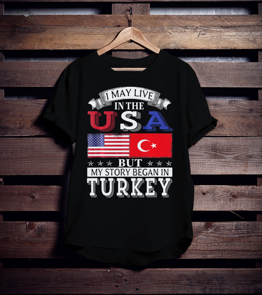 I May Live In The USA But My Story Began In Turkey T-Shirt