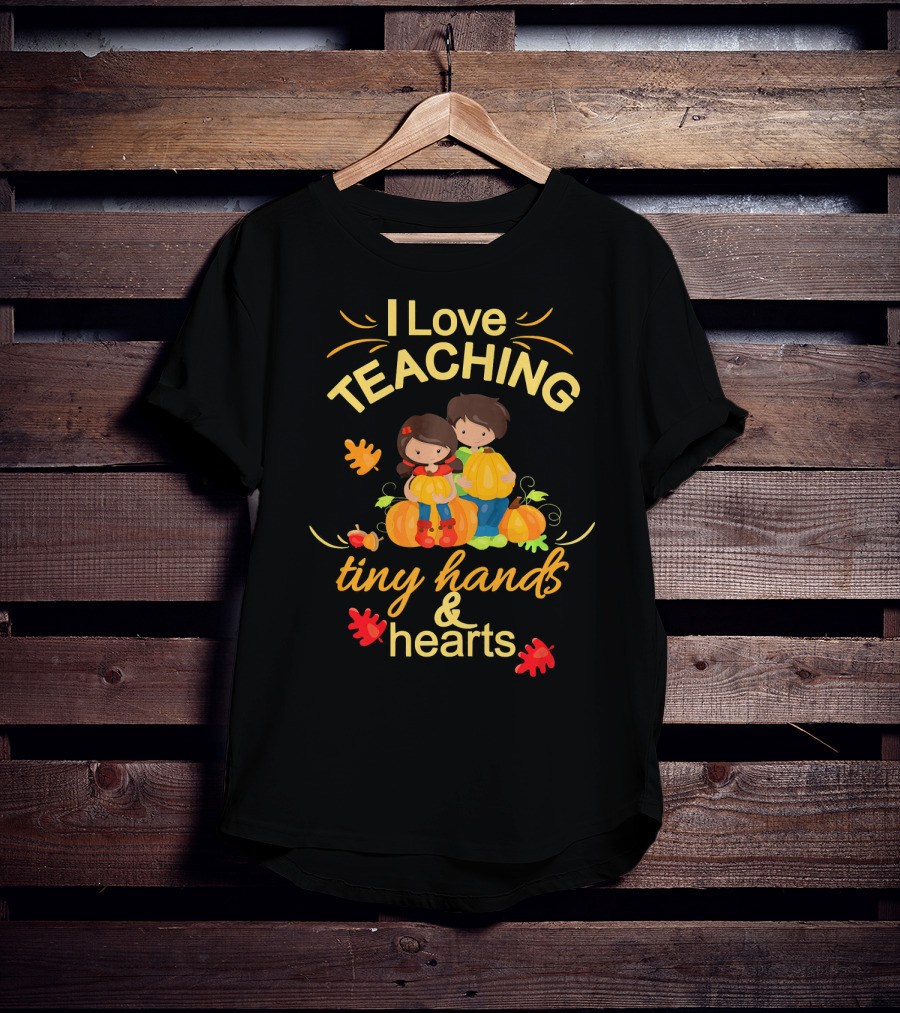 I Love Teaching Tiny Hands And Hearts Thanksgiving Holiday Teacher T-Shirt