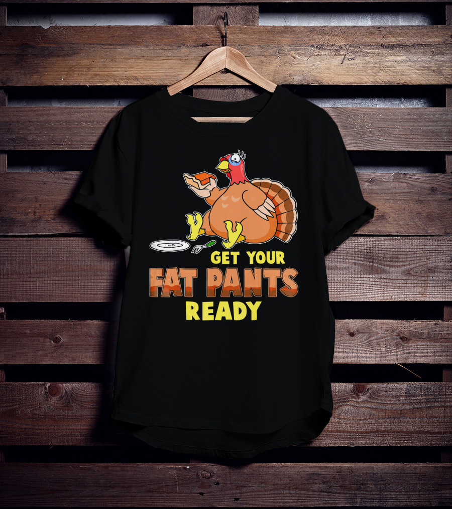 Get Your Fat Pants Ready Funny Turkey Eating Pie T-Shirt