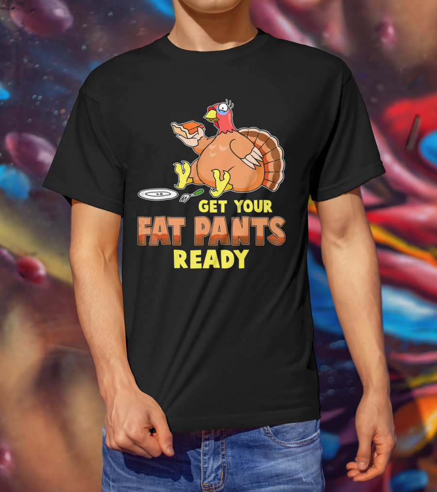 Get Your Fat Pants Ready Funny Turkey Eating Pie T-Shirt
