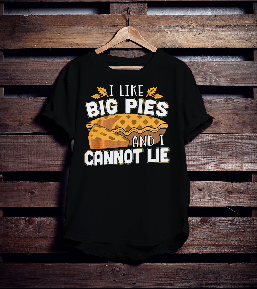 I Like Big Pies And I Cannot Lie Pie Slice Oak Leaves T-Shirt