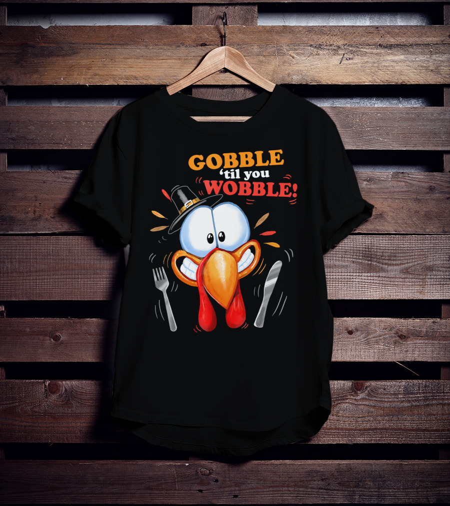 GOBBLE 'Til You WOBBLE Cartoon Turkey With Pilgrim Hat And Utensils T-Shirt