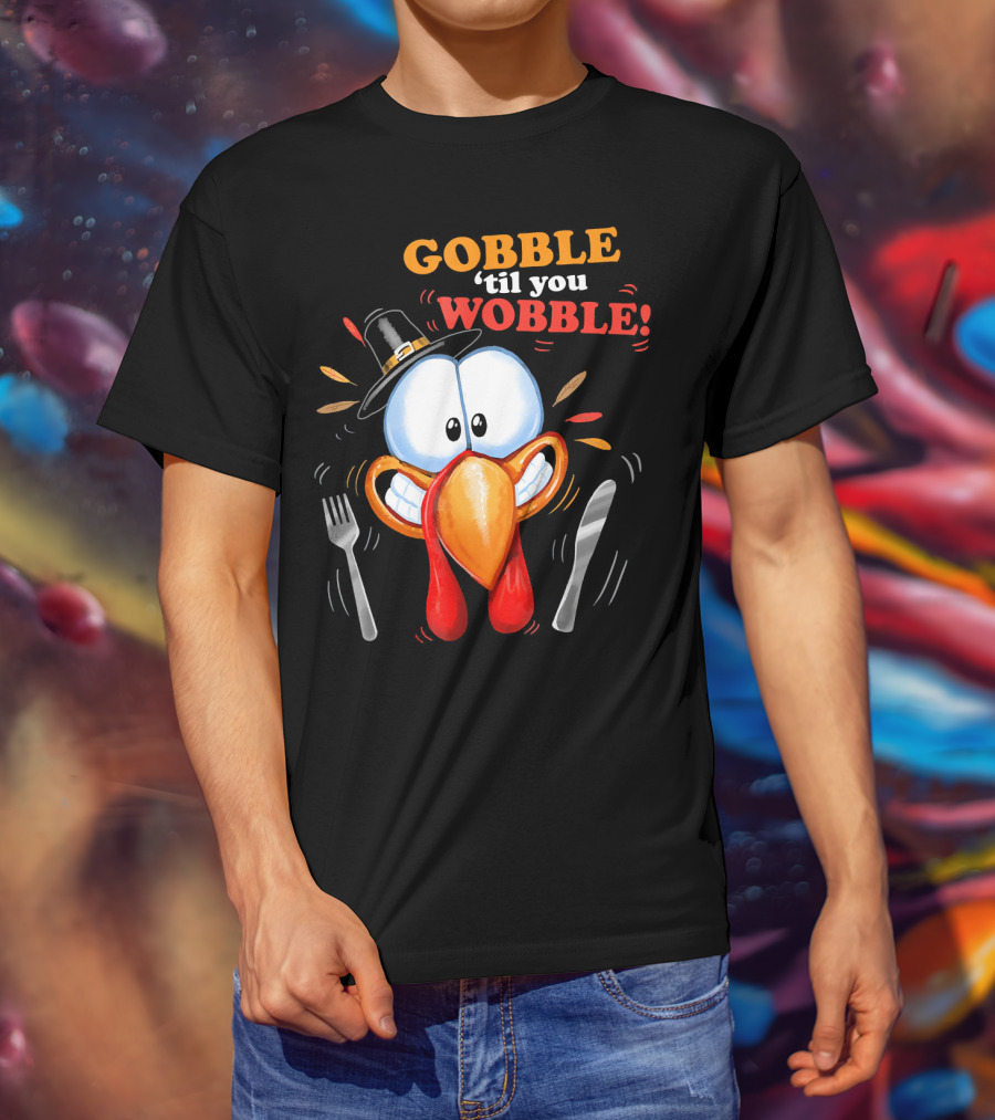 GOBBLE 'Til You WOBBLE Cartoon Turkey With Pilgrim Hat And Utensils T-Shirt