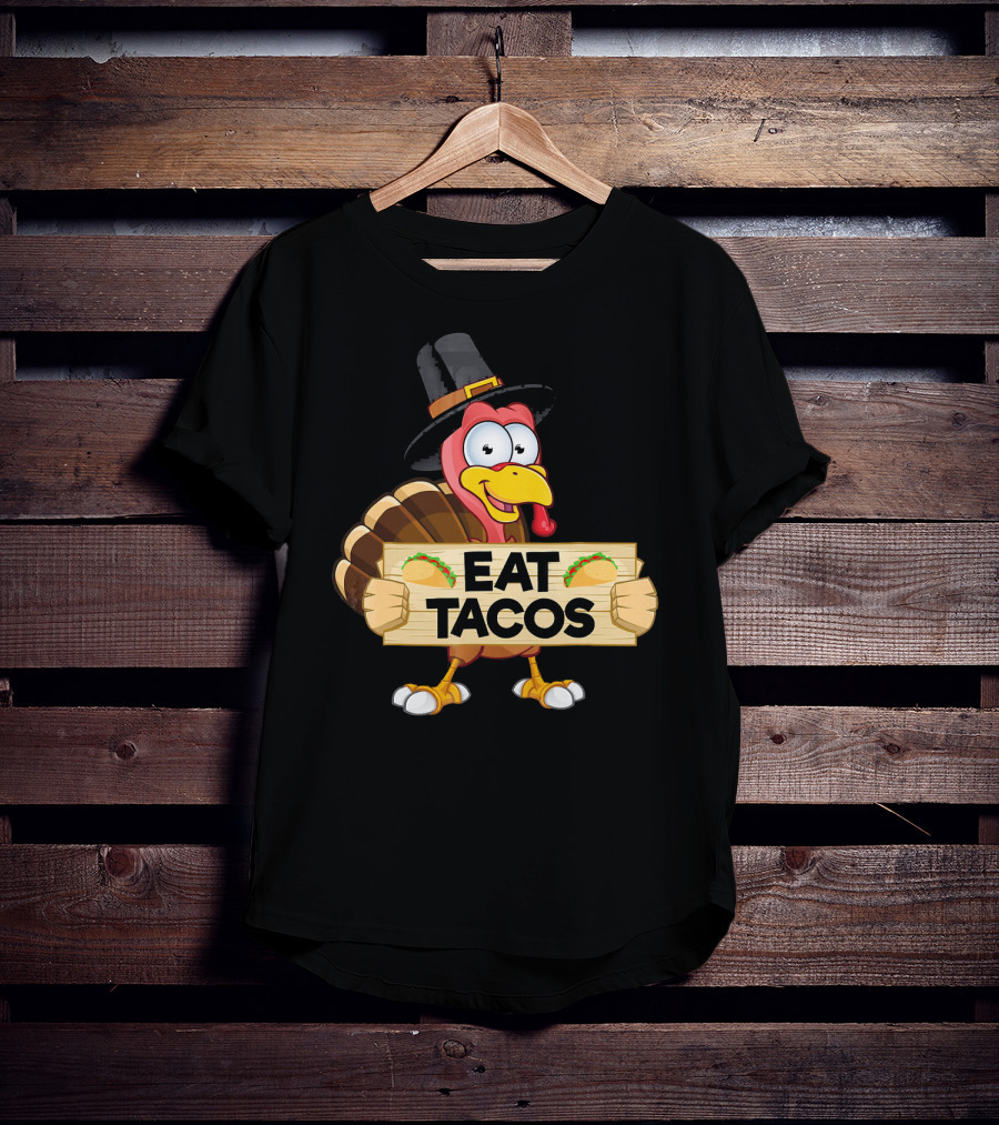 Turkey In Pilgrim Hat Holds Eat Tacos Sign Funny Thanksgiving Day T-Shirt