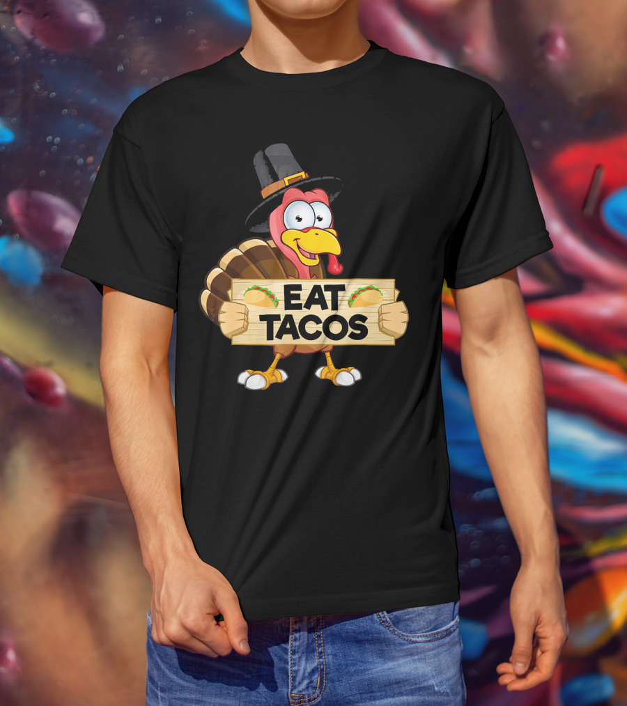 Turkey In Pilgrim Hat Holds Eat Tacos Sign Funny Thanksgiving Day T-Shirt