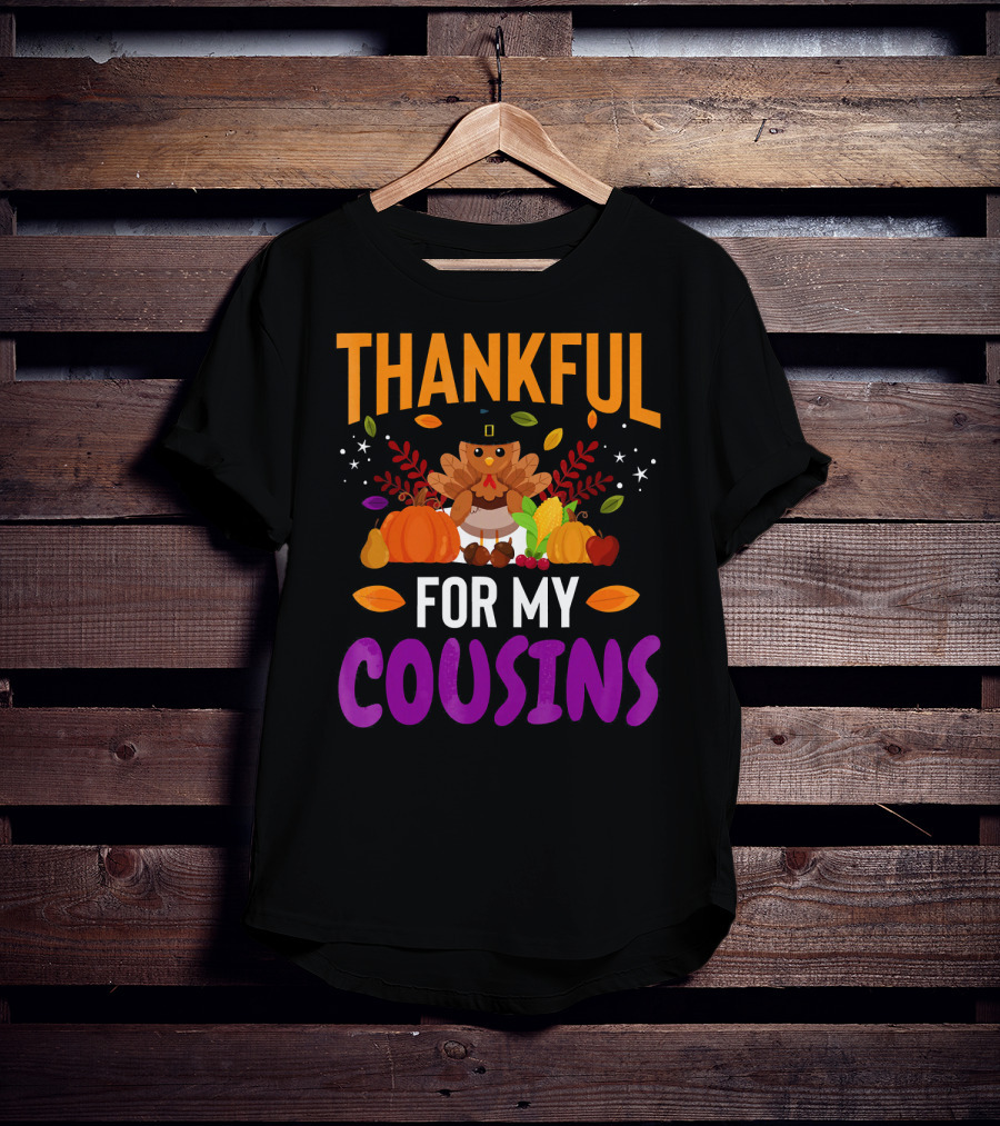 Thankful For My Cousins Thanksgiving Turkey And Harvest Elements T-Shirt