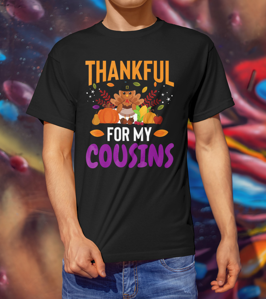 Thankful For My Cousins Thanksgiving Turkey And Harvest Elements T-Shirt