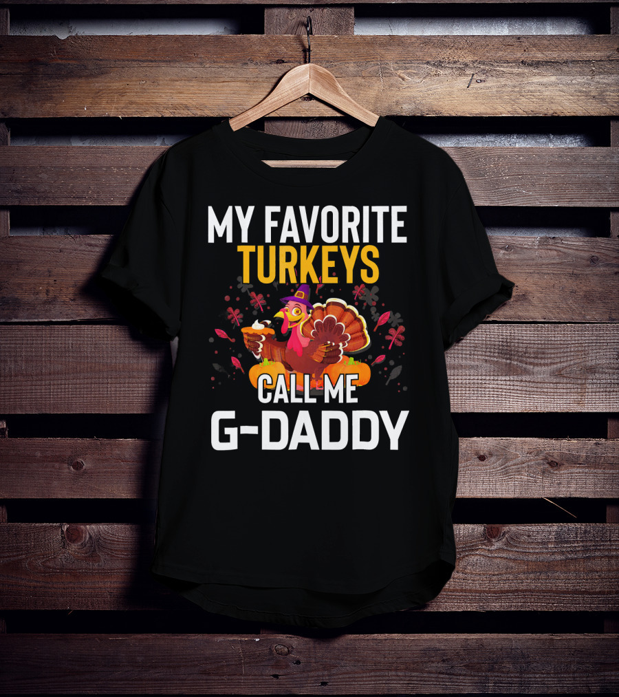 My Favorite Turkeys Call Me G-Daddy T-Shirt