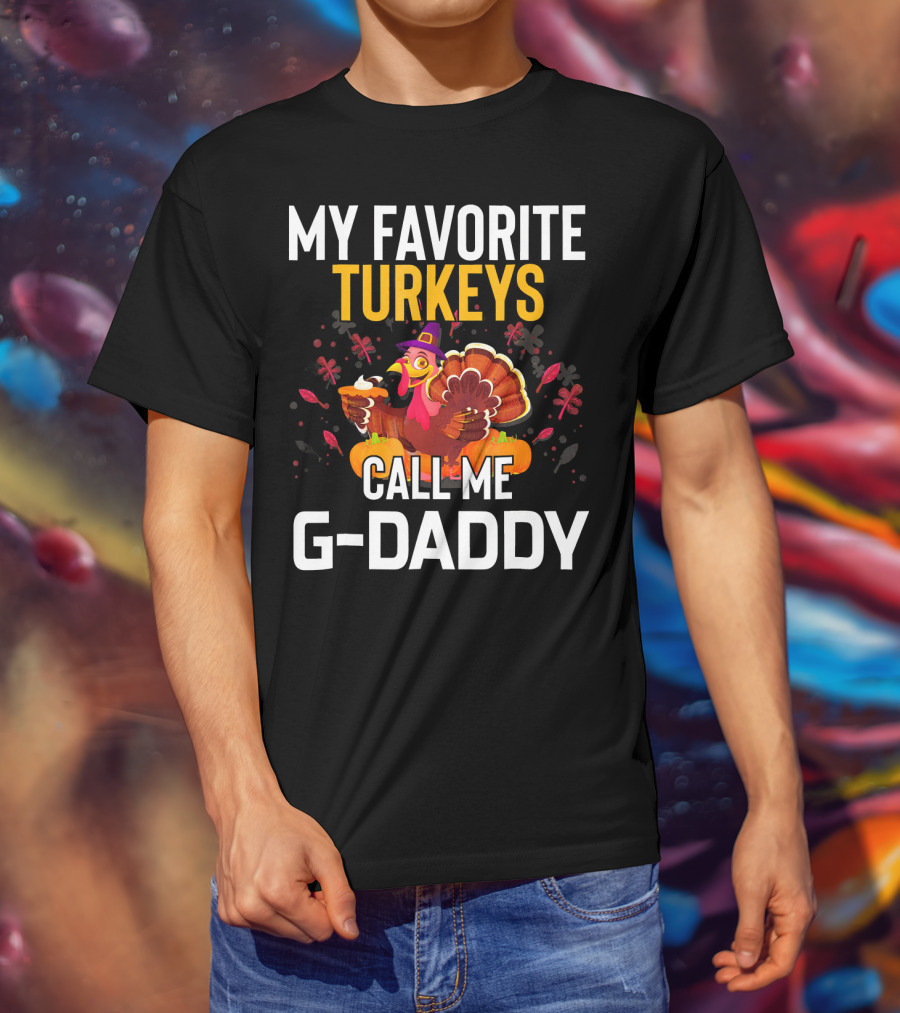 My Favorite Turkeys Call Me G-Daddy T-Shirt