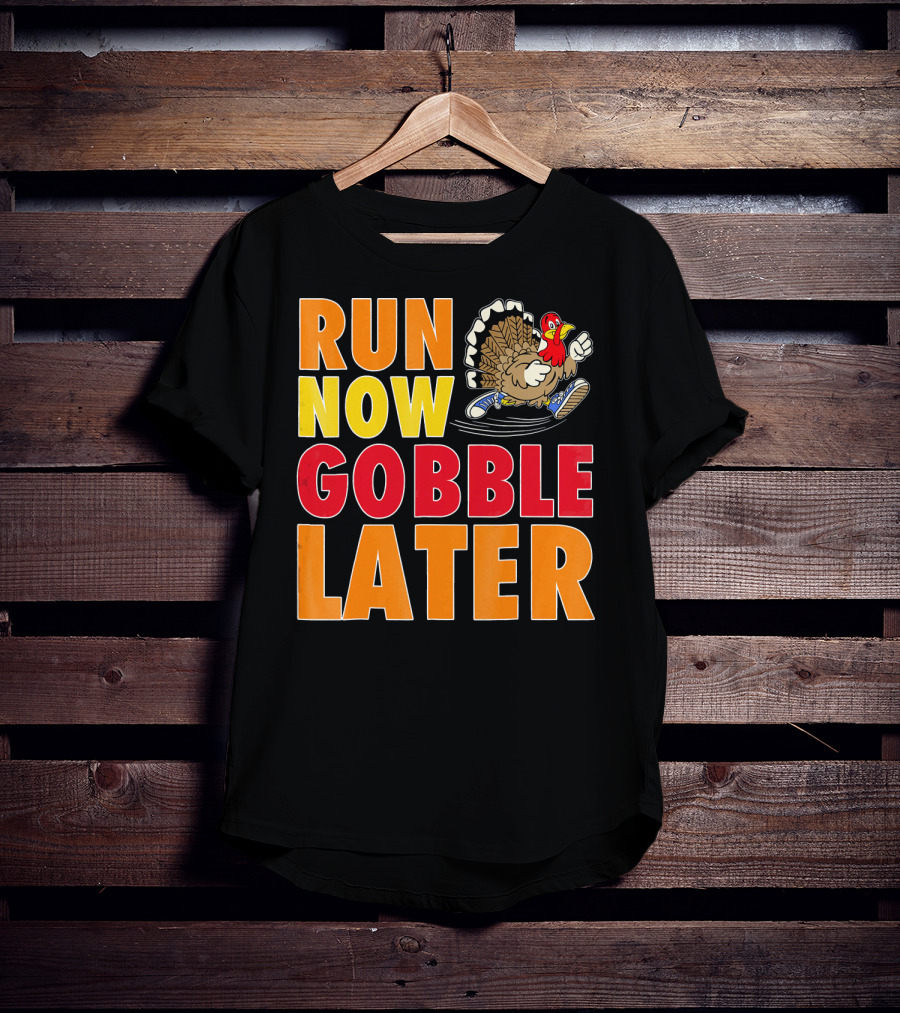 Run Now Gobble Later Turkey Running Shoes T-Shirt