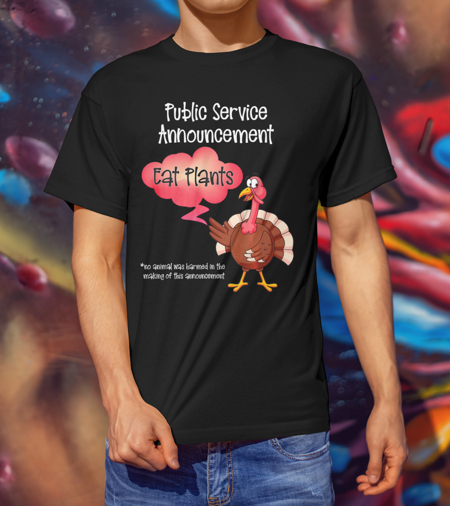 Public Service Announcement Eat Plants No Animal Harmed Funny Thanksgiving Turkey T-Shirt