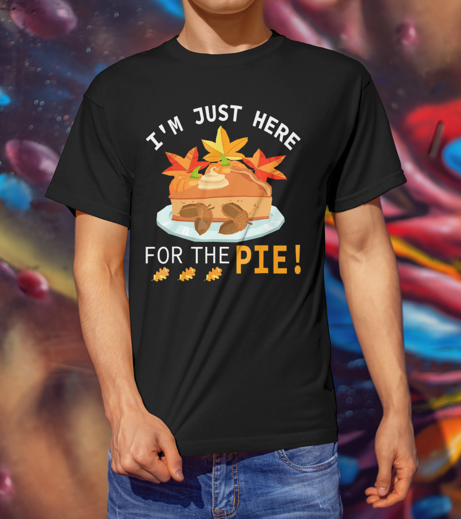 I'm Just Here For The Pie With Autumn Leaves And Acorns T-Shirt